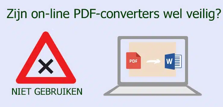 Zijn on-line PDF conversie diensten wel zo veilig? Waarom zijn die gratis? Hoe verdienen ze dan aan je? Bescherm je data en koop een eigen PDF-converter