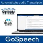 GoSpeech - automatische transcriptie (via AI spraakherkenning) van audio opnames van o.a. interviews, vergaderingen en lezingen